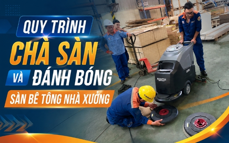 Quy Trình Chà Sàn Và Đánh Bóng Sàn Bê Tông Nhà Xưởng