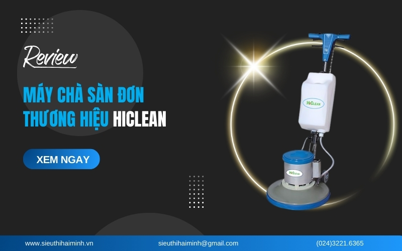 Reivew Máy Chà Sàn Đơn Thương hiệu Hiclean
