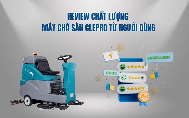 Review Chất Lượng Máy Chà Sàn Clepro Từ Người Dùng