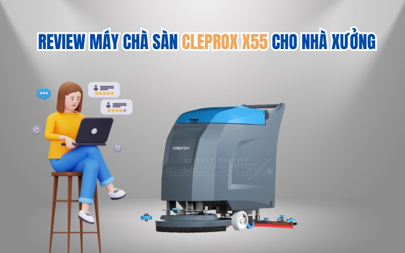 Review Máy Chà Sàn CleproX X55 Cho Nhà Xưởng