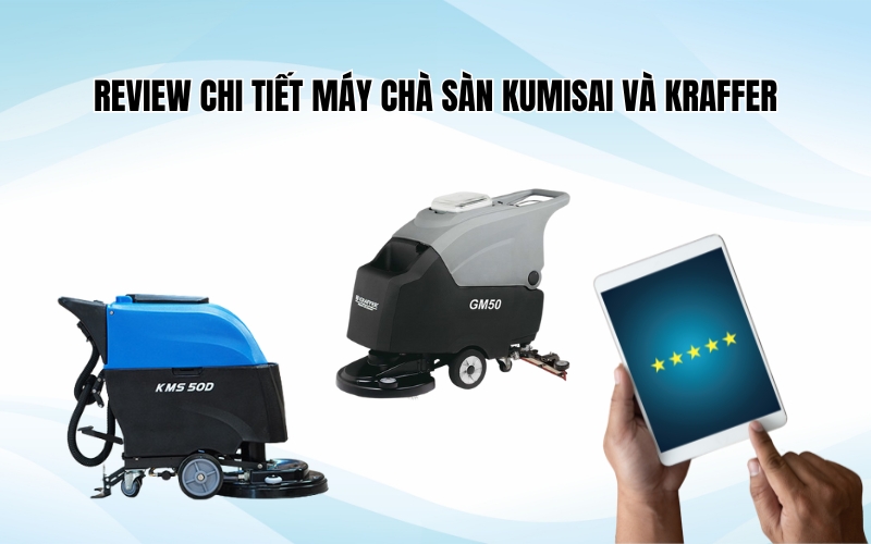 Review chi tiết máy Chà Sàn Kumisai Và Kraffer