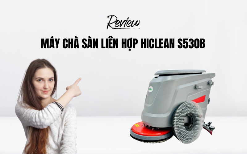 Review máy chà sàn liên hợp HiClean S530B