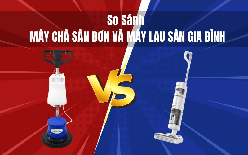 So Sánh Máy Chà Sàn Đơn Và Máy Lau Sàn Gia Đình