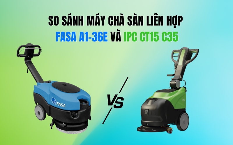 So Sánh Máy Chà Sàn Liên Hợp FASA A1-36E Và IPC CT15 C35