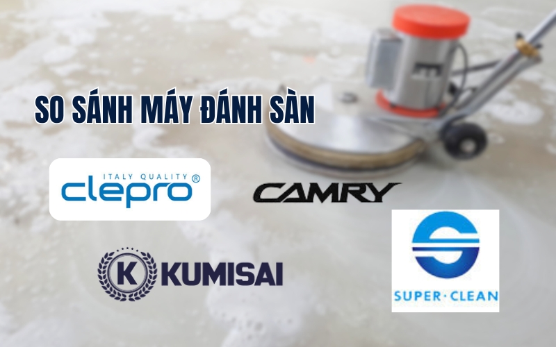 So Sánh Máy Đánh Sàn Clepro, Kumisai, Camry, Supper Clean