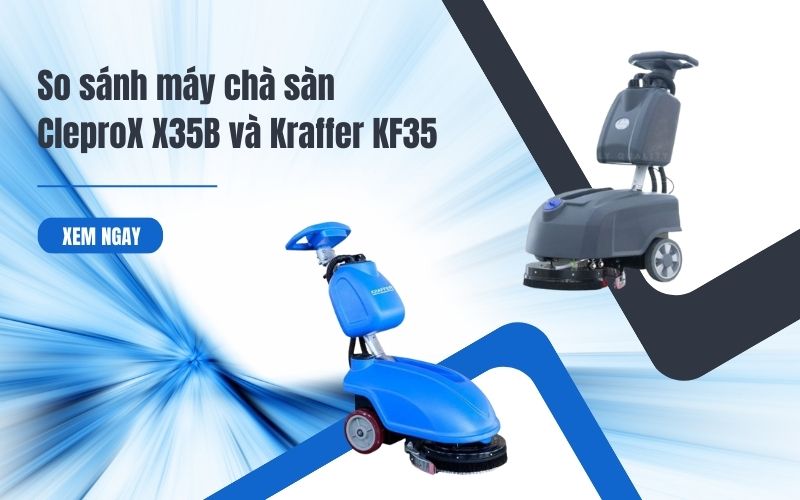 So sánh máy chà sàn CleproX X35B và Kraffer KF35