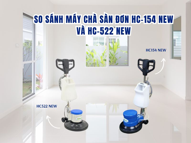 So sánh máy chà sàn đơn HC-154 new và HC-522 new