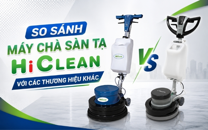 So sánh máy chà sàn tạ Hiclean với các thương hiệu khác