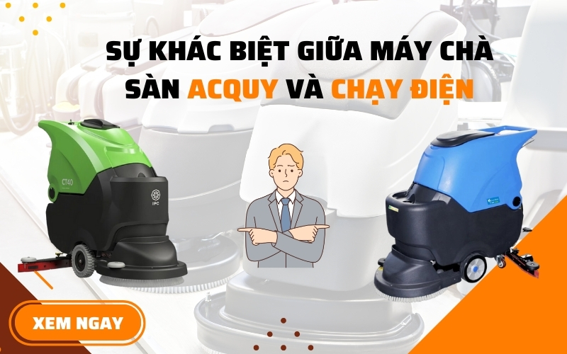 Sự Khác Biệt Giữa Máy Chà Sàn Acquy Và Chạy Điện