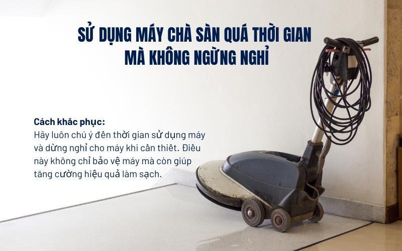 Sử dụng máy chà sàn quá thời gian mà không ngừng nghỉ