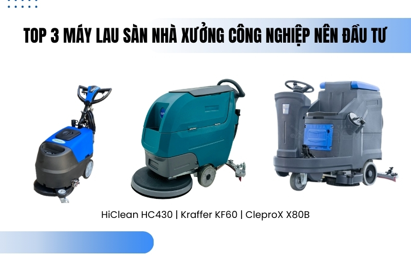 TOP 3 máy lau sàn nhà xưởng công nghiệp nên đầu tư