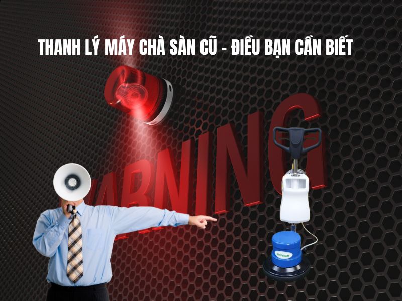 Thanh Lý Máy Chà Sàn Cũ – Điều Bạn Cần Biết