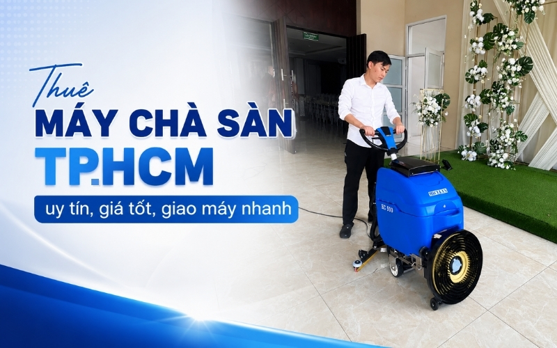 Thuê máy chà sàn TPHCM uy tín, giá tốt, giao máy nhanh