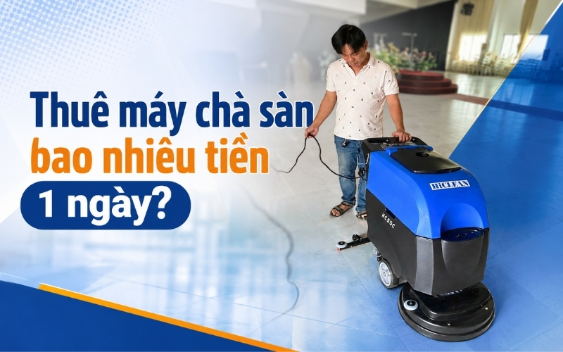 Thuê máy chà sàn bao nhiêu tiền 1 ngày