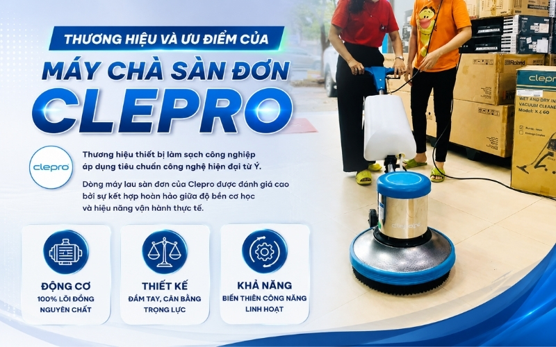 Thương hiệu và ưu điểm của máy chà sàn đơn Clepro