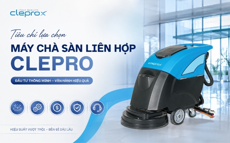 Tiêu chí lựa chọn máy chà sàn liên hợp Clepro