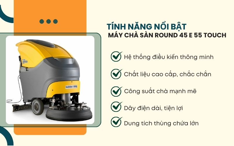 Tính năng nổi bật của Máy chà sàn ROUND 45 E 55 TOUCH