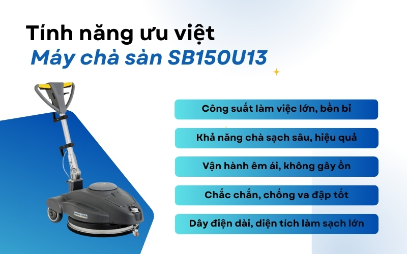 Tính năng ưu việt của Máy chà sàn SB150U13