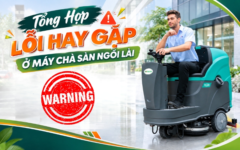 Tổng Hợp Lỗi Hay Gặp Ở Máy Chà Sàn Ngồi Lái