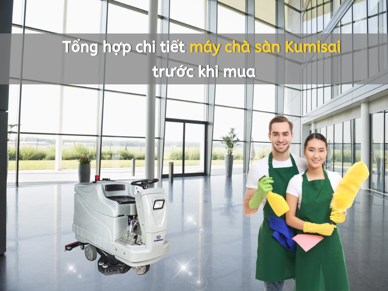 Tổng hợp chi tiết máy chà sàn kumisai trước khi mua
