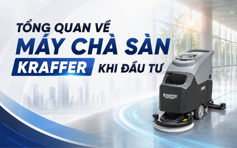Tổng quan về máy chà sàn Kraffer khi đầu tư