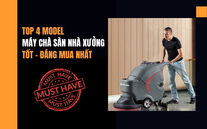 Top 4 Model Máy Chà Sàn Nhà Xưởng Tốt - Đáng Mua Nhất