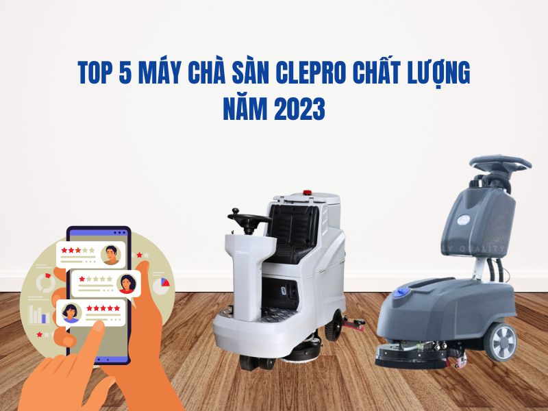 Top 5 Máy Chà Sàn Clepro Chất Lượng Năm 2023