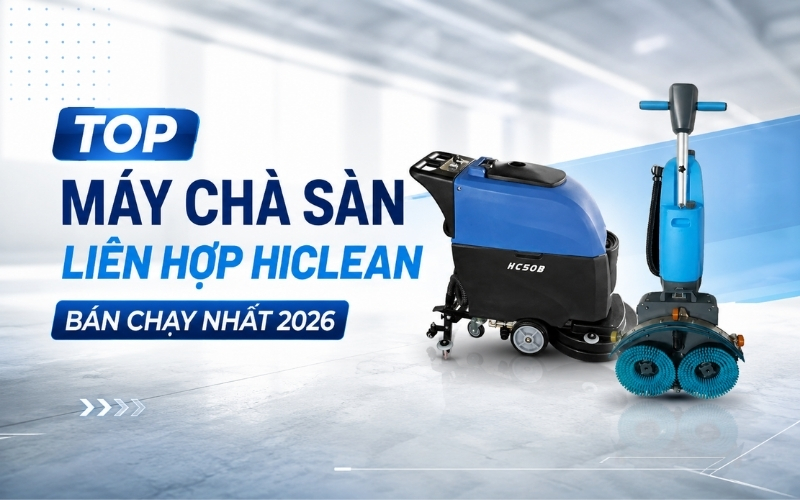Top Máy Chà Sàn Liên Hợp HiClean Bán Chạy Nhất 2026