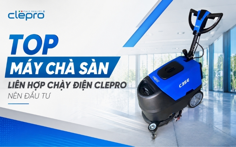 Top máy chà sàn liên hợp chạy điện Clepro nên đầu tư