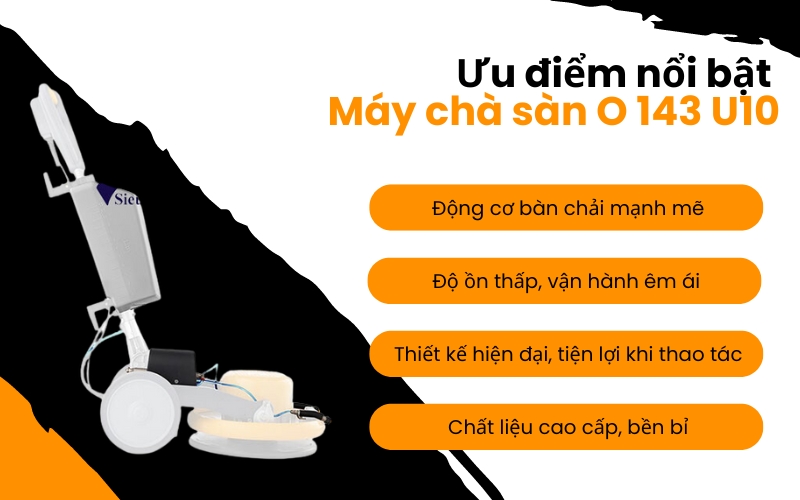 Ưu điểm nổi bật của Máy chà sàn O 143 U10