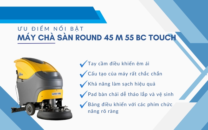 Ưu điểm nổi bật của Máy chà sàn ROUND 45 M 55 BC TOUCH