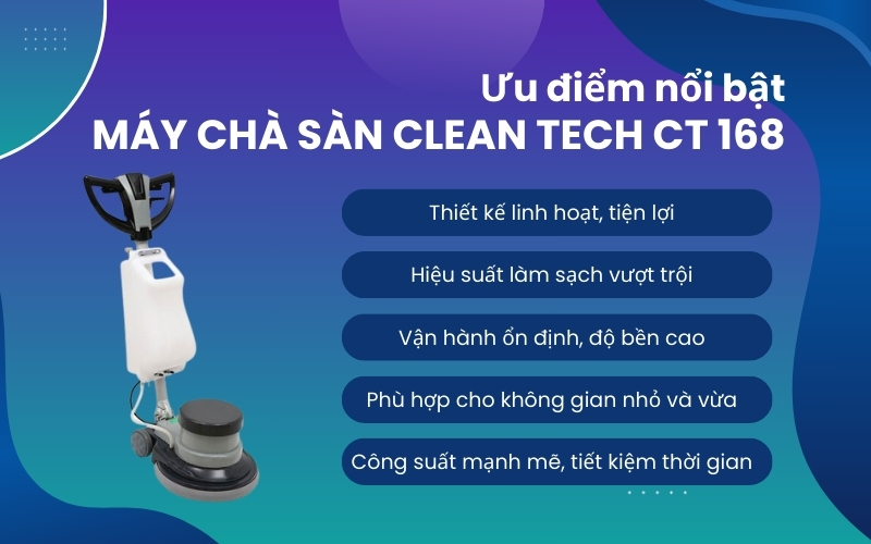Ưu điểm nổi bật của máy chà sàn Clean Tech CT 168
