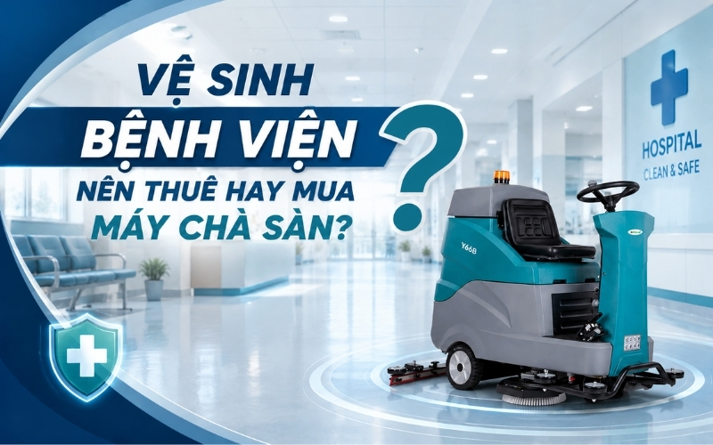 Vệ sinh bệnh viện nên thuê hay mua máy chà sàn