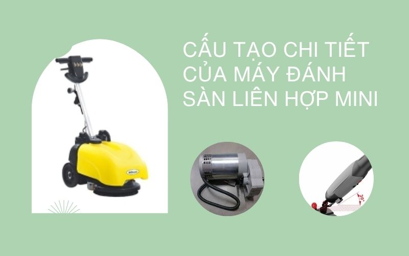 Cấu tạo chi tiết của máy đánh sàn liên hợp mini