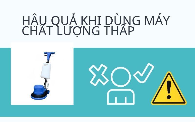 Hậu quả khi dùng máy chất lượng thấp