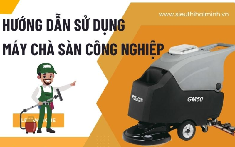 Hướng dẫn sử dụng máy chà sàn công nghiệp