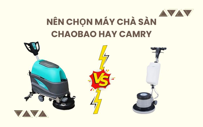 Nên chọn máy chà sàn Chaobao hay Camry