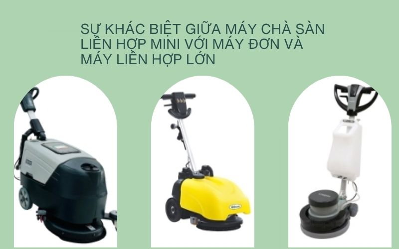Sự khác biệt giữa máy chà sàn liên hợp mini với máy đơn và máy liên hợp lớn