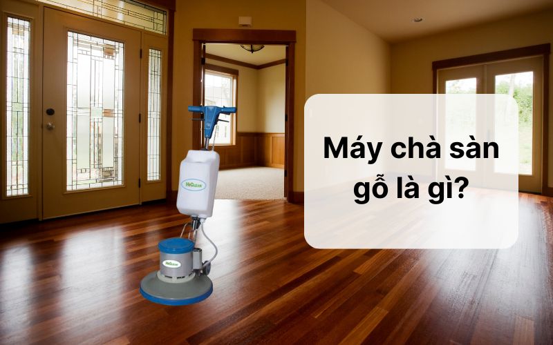 Máy chà sàn gỗ là gì?