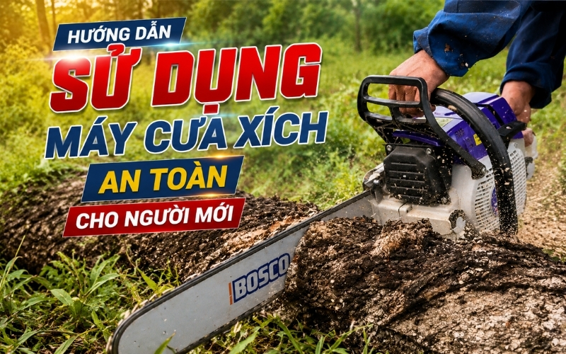 Hướng dẫn sử dụng máy cưa xích an toàn cho người mới