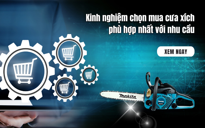 Kinh nghiệm chọn mua cưa xích phù hợp nhất với nhu cầu