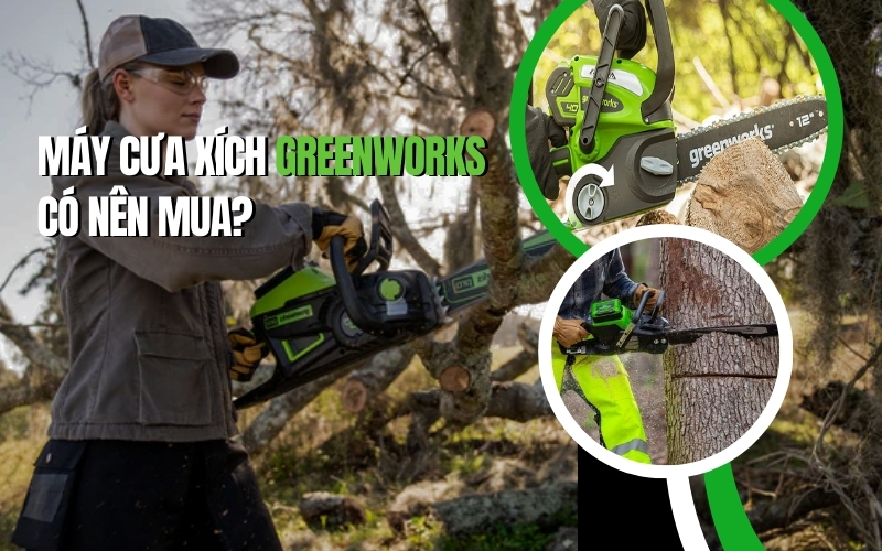Máy Cưa Xích Greenworks Có Nên Mua