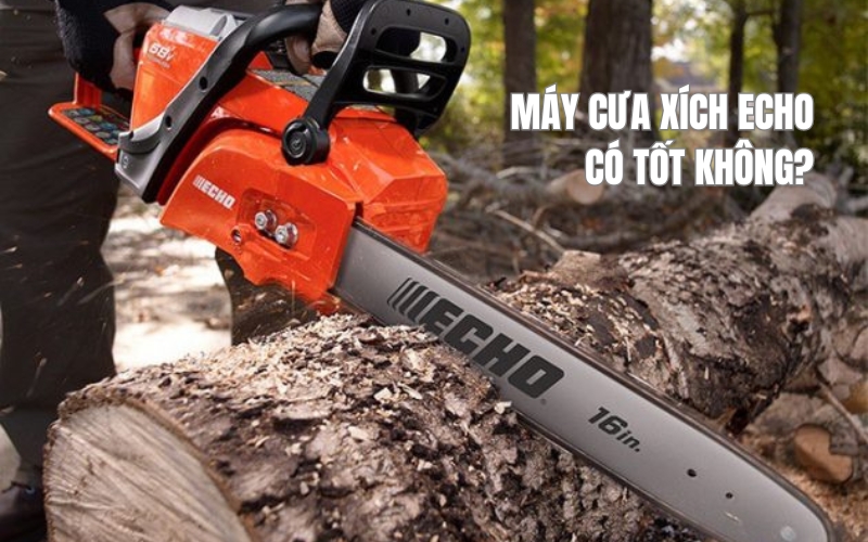 Máy cưa xích Echo có tốt không