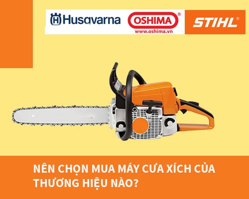 Nên Chọn Mua Máy Cưa Xích Của Thương Hiệu Nào?