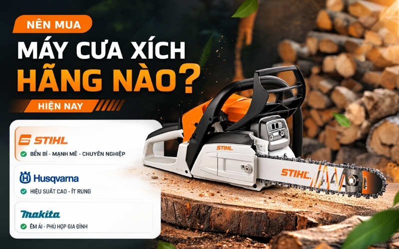 Nên mua máy cưa xích hãng nào hiện nay