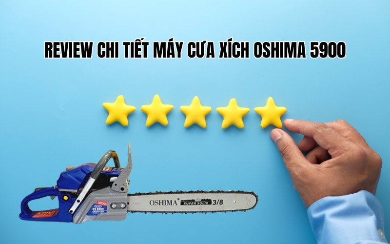 Review chi tiết máy cưa xích Oshima 5900