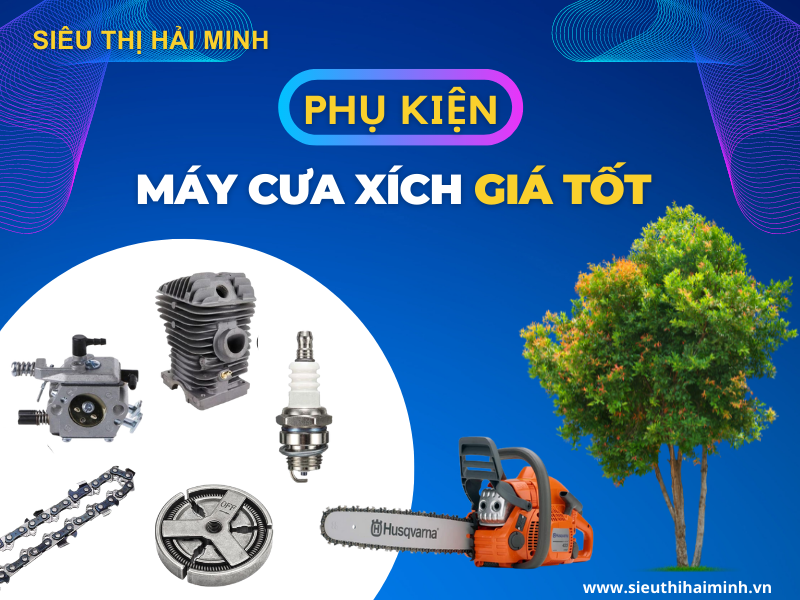 Siêu thị Hải Minh cung cấp phụ kiện máy cưa xích giá tốt