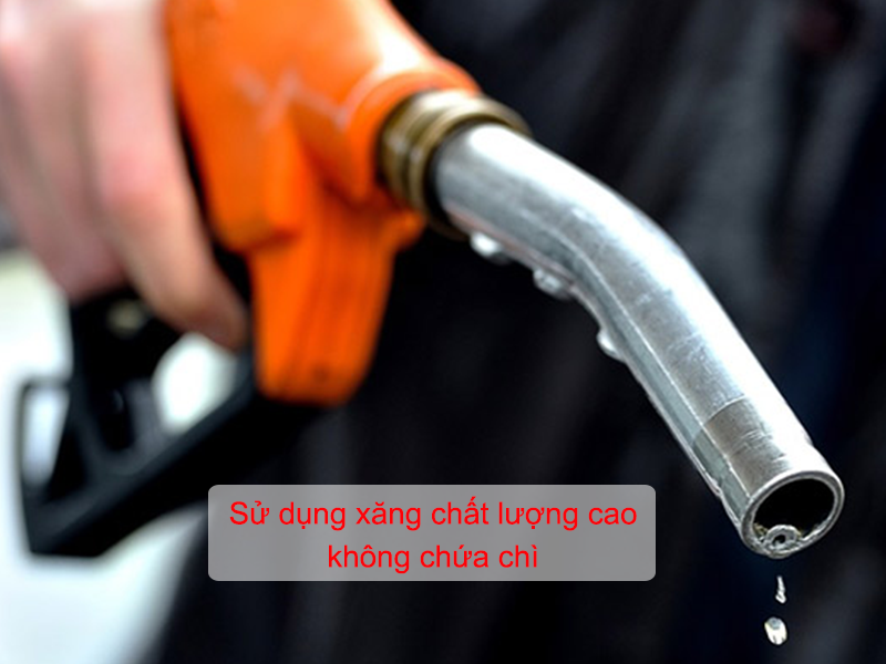 Sử dụng xăng chất lượng cao, không chứa chì