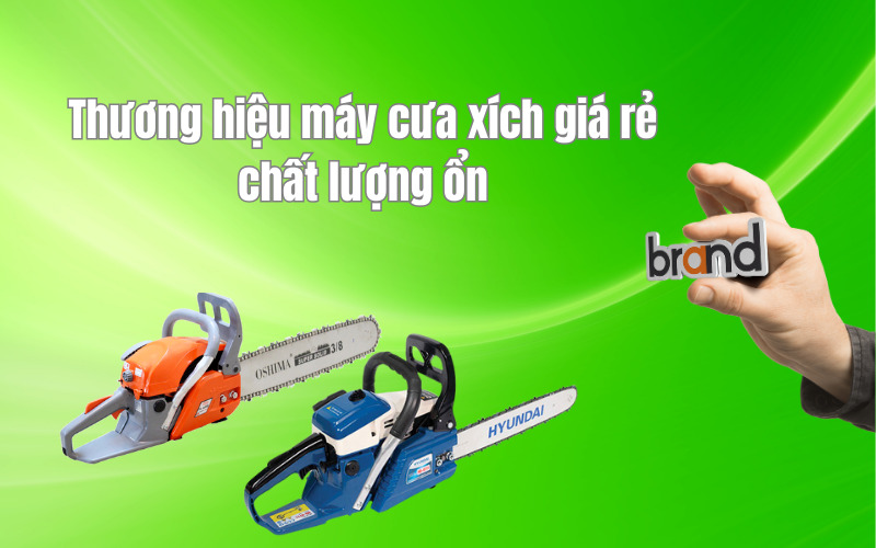 Thương hiệu máy cưa xích giá rẻ chất lượng ổn