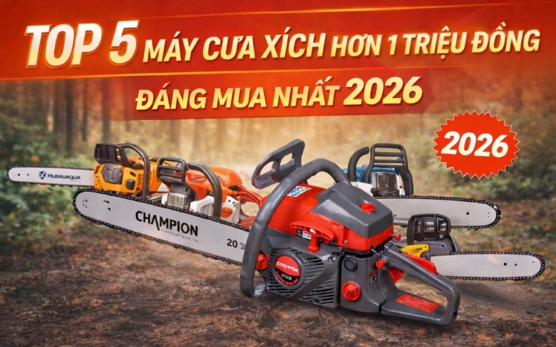 Top 5 máy cưa xích hơn 1 triệu đồng đáng mua nhất 2026